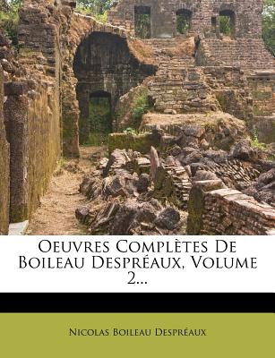 Oeuvres Completes de Boileau Despr Aux, Volume 2... - Despreaux, Nicolas Boileau