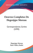 Oeuvres Completes de Hegesippe Moreau: Correspondance, Contes (1890)