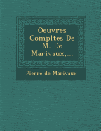 Oeuvres Completes de M. de Marivaux, ...