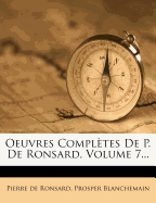 Oeuvres Completes de P. de Ronsard, Volume 7...