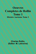 Oeuvres Completes de Rollin Tome 1 Histoire Ancienne Tome 1