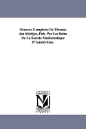 Oeuvres Completes de Thomas Jan Stieltjes, Pub. Par Les Soins de La Soci T Math Matique D'Amsterdam.
