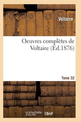 Oeuvres Completes de Voltaire. Tome 32 - Voltaire