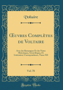 Oeuvres Completes de Voltaire, Vol. 78: Avec Des Remarques Et Des Notes Historiques, Scientifiques, Et Litteraires; Correspondance, Tome XII (Classic Reprint)