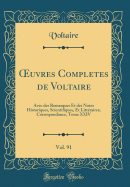 Oeuvres Completes de Voltaire, Vol. 91: Avec Des Remarques Et Des Notes Historiques, Scientifiques, Et Littraires; Correspondance, Tome XXIV (Classic Reprint)