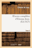 Oeuvres Completes D'Etienne Jouy. T05