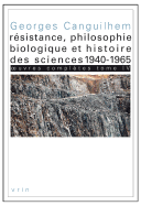 Oeuvres Completes Tome IV: Resistance, Philosophie Biologique Et Histoire Des Sciences 1940-1965