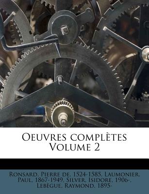 Oeuvres Completes Volume 2 - Laumonier, Paul, and Silver, Isidore, and Ronsard, Pierre De 1524 (Creator)