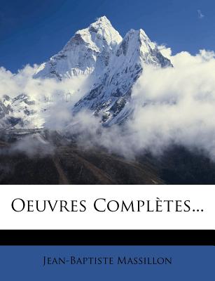 Oeuvres Completes... - Massillon, Jean-Baptiste