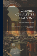 Oeuvres Complletes D'Ausone: Traduction Nouvelle Par E. F. Corpet. (Original U. Ubersetzung)...