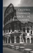 Oeuvres D'Ammien Marcellin, Jornandes...