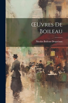 Oeuvres de Boileau - Despr?aux, Nicolas Boileau