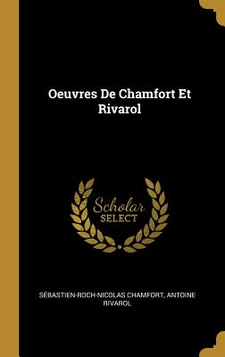 Oeuvres de Chamfort Et Rivarol - Chamfort, S?bastien-Roch-Nicolas, and Rivarol, Antoine