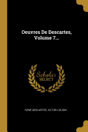 Oeuvres De Descartes, Volume 7...