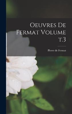Oeuvres de Fermat Volume t.3 - Fermat, Pierre De