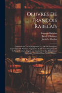 Oeuvres de Fran?ois Rabelais: Contenant La Vie de Gargantua Et Celle de Pantagruel, Augment?es de Plusieurs Fragments Et de Deux Chapitres Du Ve Livre Restitu?s D'Apr?s in Manuscrit de la Bibliot?que Imp?riale, PR?c?d?es D'Une Notice Historique S