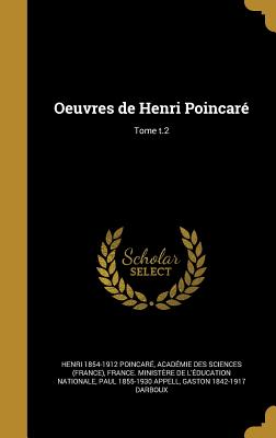 Oeuvres de Henri Poincare; Tome T.2 - Poincar?, Henri 1854-1912, and Acad?mie Des Sciences (France) (Creator), and France Minist?re de l'?ducation Natio (Creator)