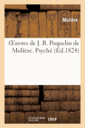 Oeuvres de J. B. Poquelin de Molire. Psyche. Les Femmes Savantes.