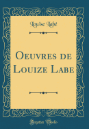 Oeuvres de Louize Labe (Classic Reprint)