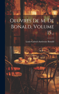 Oeuvres De M. De Bonald, Volume 15...