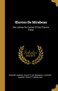 Oeuvres de Mirabeau: Des Lettres de Cachet Et Des Prisons d'?tat