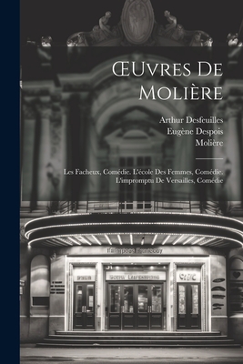 Oeuvres de Moli?re: Les Facheux, Com?die. l'?cole Des Femmes, Com?die. l'Impromptu de Versailles, Com?die - Moli?re, and Mesnard, Paul, and Despois, Eug?ne