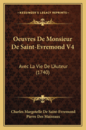 Oeuvres De Monsieur De Saint-Evremond V4: Avec La Vie De L'Auteur (1740)