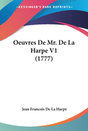 Oeuvres De Mr. De La Harpe V1 (1777)