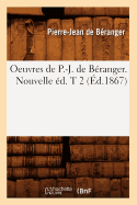 Oeuvres de P.-J. de Beranger. Nouvelle Ed. T 2 (Ed.1867)