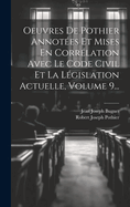 Oeuvres de Pothier Annot?es Et Mises En Corr?lation Avec Le Code Civil Et La L?gislation Actuelle, Vol. 9: Trait?s Des Personnes Et Des Choses, Du Domaine de Propri?t?, de la Possession, de la Prescription, de l'Hypoth?que, Des Fiefs, Des Cens, Des