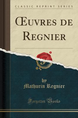 Oeuvres de Regnier (Classic Reprint) - Regnier, Mathurin