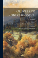 Oeuvres de Robert Blondel: Historien Normand Du Xve Si?cle; Volume 1