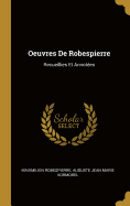 Oeuvres de Robespierre; Recueillies Et Annotees