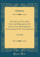 Oeuvres de Voltaire Avec Des Remarques Et Des Notes, Historiques, Scientifiques Et Litteraires: La Pucelle (Classic Reprint)