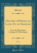 Oeuvres d'Horace En Latin Et En Franois, Vol. 1: Avec Des Remarques Critiques Et Historiques (Classic Reprint)