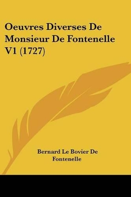 Oeuvres Diverses De Monsieur De Fontenelle V1 (1727) - De Fontenelle, Bernard Le Bovier