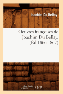 Oeuvres fran?oises de Joachim Du Bellay, (?d.1866-1867)