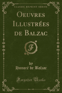 Oeuvres Illustres de Balzac (Classic Reprint)