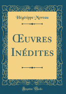 Oeuvres In?dites (Classic Reprint)