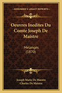 Oeuvres Inedites Du Comte Joseph De Maistre: Melanges (1870)