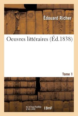 Oeuvres Littraires. Tome 1 - Richer, douard, and Piet, Franois, and Mellinet, Camille