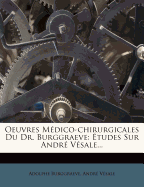Oeuvres M?dico-Chirurgicales Du Dr. Burggraeve: ?tudes Sur Andr? V?sale...