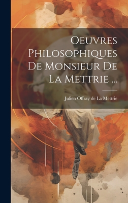 Oeuvres Philosophiques De Monsieur De La Mettrie ... - Julien Offray de la Mettrie (Creator)