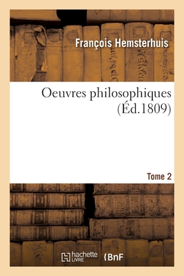 Oeuvres Philosophiques. Tome 2 - Hemsterhuis, Fran?ois, and Jansen, Hendrik