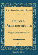Oeuvres Philosophiques, Vol. 5: Ce Volume Contient Essai Sur La Vie de Bolingbroke, Essai Sur La Vie D'Helvetius, Et Les Deux-Amis Conte Iroquois (Classic Reprint)
