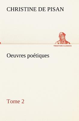 Oeuvres potiques Tome 2 - Christine, De Pisan