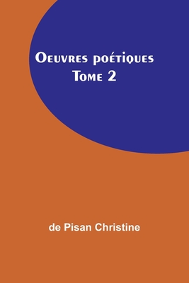 Oeuvres potiques Tome 2 - Christine, De Pisan