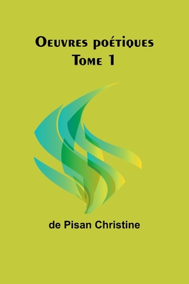 Oeuvres Poetiques Tome 1 - Christine, De Pisan