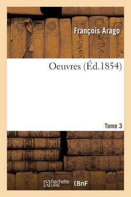 Oeuvres. Tome 3 - Arago, Fran?ois, and Barral, Jean-Augustin