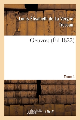 Oeuvres. Tome 4 - Tressan, Louis-?lisabeth de la Vergne, and Delille, Jacques, and Bailly, Jean Sylvain